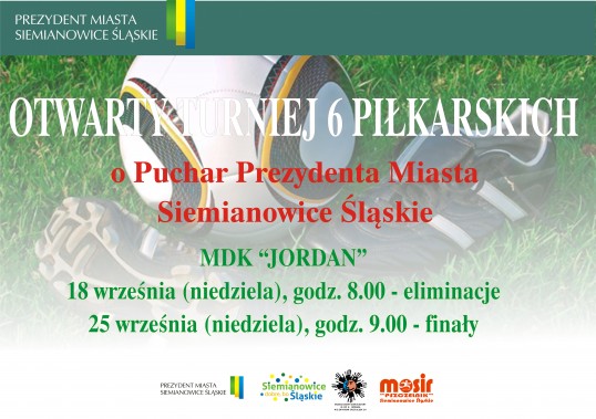 Plakat zapraszający na Otwarty Turniej "6" Piłkarskich o Puchar Prezydenta Miasta