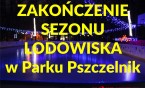 Zakończenie sezonu lodowiska w Parku Pszczelnik !!!