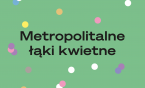Górnośląsko-Zagłębiowska Metropolia zaprasza do udziału w programie „Metropolitalne Łąki Kwietne”.