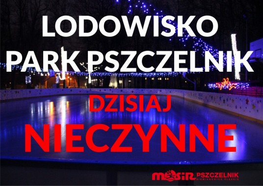 INFORMACJA: Lodowisko w Parku Pszczelnik DZISIAJ NIECZYNNE.