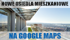 Siemianowickie inwestycje mieszkaniowe na Google Maps